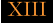 XIII