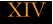 XIV