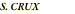 S. CRUX