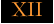XII
