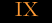 IX