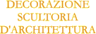 DECORAZIONE SCULTORIA D'ARCHITETTURA