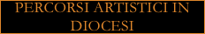 PERCORSI ARTISTICI IN DIOCESI